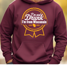 Load image into Gallery viewer, I'm Not Drunk, I'm From Wisconsin Hooded Sweatshirt